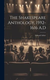 Produktbild: The Shakespeare Anthology, 1592-1616 A.D