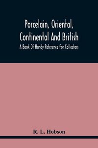 Produktbild: Porcelain, Oriental, Continental And British, A Book Of Handy Reference For Collectors