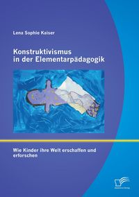Produktbild: Konstruktivismus in der Elementarp&auml;dagogik: Wie Kinder ihre Welt erschaffen und erforschen