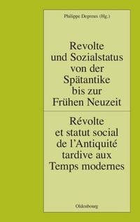 Produktbild: Revolte und Sozialstatus von der Sp&auml;tantike bis zur Fr&uuml;hen Neuzeit / R&eacute;volte et statut social de l&rsquo;Antiquit&eacute; tardive aux Temps modernes