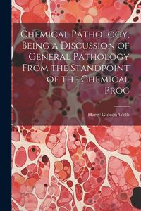 Produktbild: Chemical Pathology, Being a Discussion of General Pathology From the Standpoint of the Chemical Proc