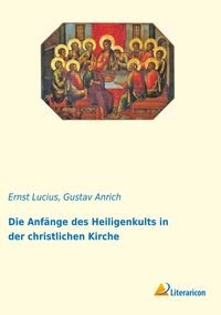 Produktbild: Die Anf&auml;nge des Heiligenkults in der christlichen Kirche
