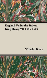 Bild vom Artikel England Under the Tudors - King Henry VII 1485-1509 vom Autor Wilhelm Busch