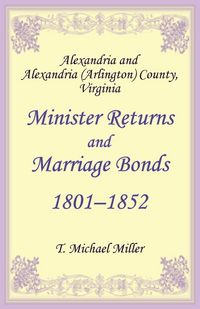 Produktbild: Alexandria and Alexandria (Arlington) County, Virginia Minister Returns and Marriage Bonds 1801-1852