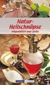 KOMPASS Küchenschätze Natur-Heilschnäpse Maria Wiesmüller