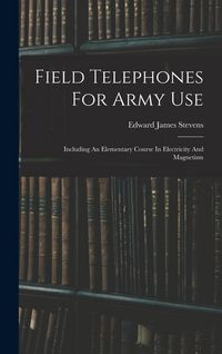 Produktbild: Field Telephones For Army Use: Including An Elementary Course In Electricity And Magnetism