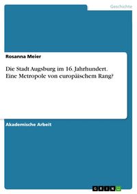 Produktbild: Die Stadt Augsburg im 16. Jahrhundert. Eine Metropole von europ&auml;ischem Rang?