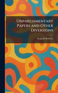 Produktbild: Unparliamentary Papers and Other Diversions
