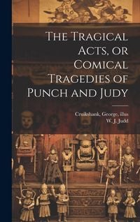 Produktbild: The Tragical Acts, or Comical Tragedies of Punch and Judy