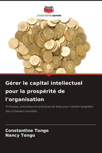 Produktbild: G&eacute;rer le capital intellectuel pour la prosp&eacute;rit&eacute; de l'organisation