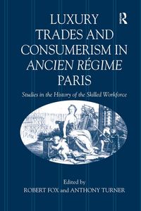 Produktbild: Luxury Trades and Consumerism in Ancien R&eacute;gime Paris
