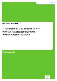 Produktbild: Modellbildung und Simulation von photovoltaisch angetriebenen W&auml;rmepumpensystemen