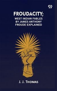Produktbild: Froudacity; West Indian Fables By James Anthony Froude Explained