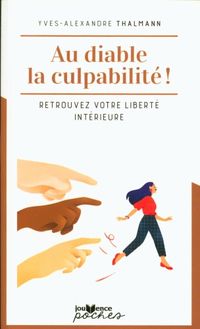 Produktbild: Au diable la culpabilit&eacute; ! : retrouvez votre libert&eacute; int&eacute;rieure