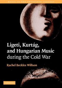 Produktbild: Ligeti, Kurtag, and Hungarian Music During the Cold War