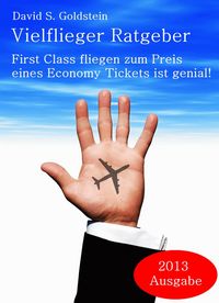 Produktbild: Vielflieger Ratgeber: First Class fliegen zum Preis eines Economy Tickets ist genial!