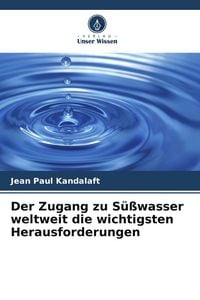 Produktbild: Der Zugang zu S&uuml;&szlig;wasser weltweit die wichtigsten Herausforderungen