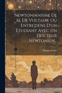 Produktbild: Newtonianisme De M. De Voltaire Ou Entretiens D'un &Eacute;tudiant Avec Un Docteur Newtonien...