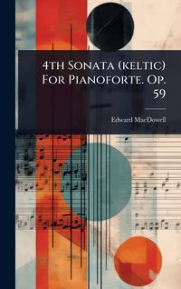 Produktbild: 4th Sonata (keltic) For Pianoforte. Op. 59