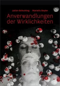 Produktbild: Julian Schutting | Marielis Seyler &ndash; Anverwandlungen der Wirklichkeiten
