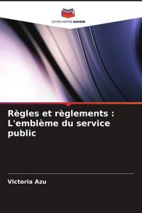 Produktbild: R&egrave;gles et r&egrave;glements : L'embl&egrave;me du service public