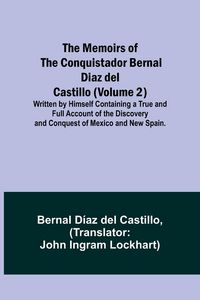 Produktbild: The Memoirs of the Conquistador Bernal Diaz del Castillo (Volume 2); Written by Himself Containing a True and Full Account of the Discovery and Conque
