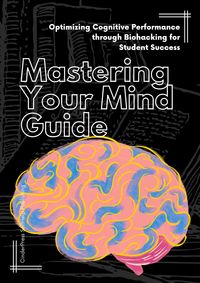 Produktbild: Mastering Your Mind Guide: Optimizing Cognitive Performance through Biohacking for Student Success