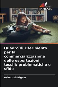 Produktbild: Quadro di riferimento per la commercializzazione delle esportazioni tessili: problematiche e sfide