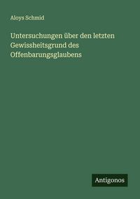 Produktbild: Untersuchungen &uuml;ber den letzten Gewissheitsgrund des Offenbarungsglaubens