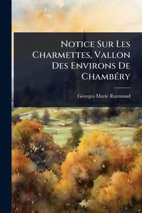 Produktbild: Notice Sur Les Charmettes, Vallon Des Environs De Chamb&Atilde;(c)ry