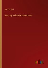 Bild vom Artikel Der bayrische Watschenbaum vom Autor Georg Queri