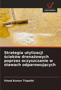 Produktbild: Strategia utylizacji &iquest;ciek&oacute;w drena&iquest;owych poprzez oczyszczanie w stawach odparowuj&iquest;cych