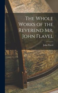 Produktbild: The Whole Works of the Reverend Mr. John Flavel