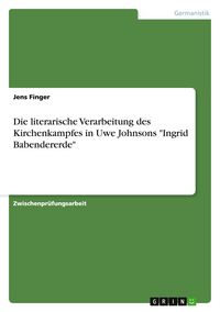 Produktbild: Die literarische Verarbeitung des Kirchenkampfes in Uwe Johnsons "Ingrid Babendererde"