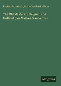 Produktbild: The Old Masters of Belgium and Holland (Les Ma&icirc;tres D'autrefois)