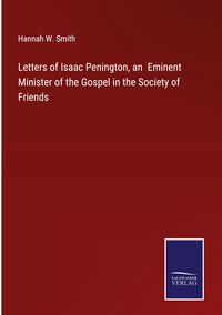 Produktbild: Letters of Isaac Penington, an Eminent Minister of the Gospel in the Society of Friends