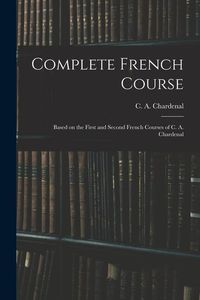 Produktbild: Complete French Course: Based on the First and Second French Courses of C. A. Chardenal