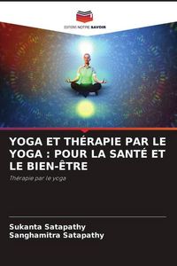 Produktbild: Yoga Et Th&eacute;rapie Par Le Yoga : Pour La Sant&eacute; Et Le Bien-&Ecirc;tre