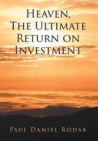 Bild vom Artikel Heaven the Ultimate Return on Investment vom Autor Paul Daniel Rodak