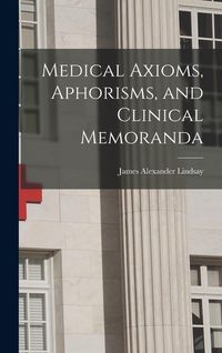 Produktbild: Medical Axioms, Aphorisms, and Clinical Memoranda