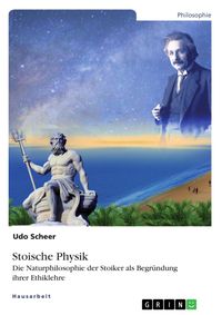 Produktbild: Stoische Physik. Die Naturphilosophie der Stoiker als Begr&uuml;ndung ihrer Ethiklehre