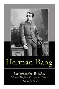 Produktbild: Gesammelte Werke: Die Vier Teufel + Das Graue Haus + Das Wei&szlig;e Haus