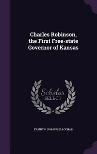 Produktbild: Charles Robinson, the First Free-state Governor of Kansas