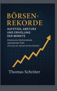 Produktbild: B&ouml;rsenrekorde Aufstieg, Absturz und Erholung der M&auml;rkte