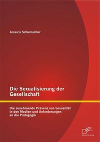 Die Sexualisierung der Gesellschaft: Die zunehmende Präsenz von ...