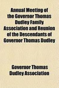 Produktbild: Annual Meeting of the Governor Thomas Dudley Family Association and Reunion of the Descendants of Governor Thomas Dudley