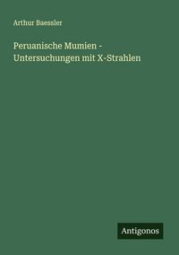 Produktbild: Peruanische Mumien - Untersuchungen mit X-Strahlen