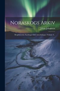 Produktbild: Noraskogs Arkiv: Berghistoriska Samlingar Och Anteckningar, Volume 4...