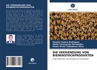 Produktbild: Die Verwendung von Bienenstockprodukten