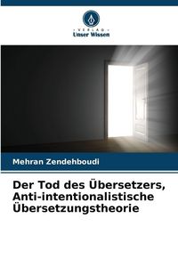 Produktbild: Der Tod des &Uuml;bersetzers, Anti-intentionalistische &Uuml;bersetzungstheorie